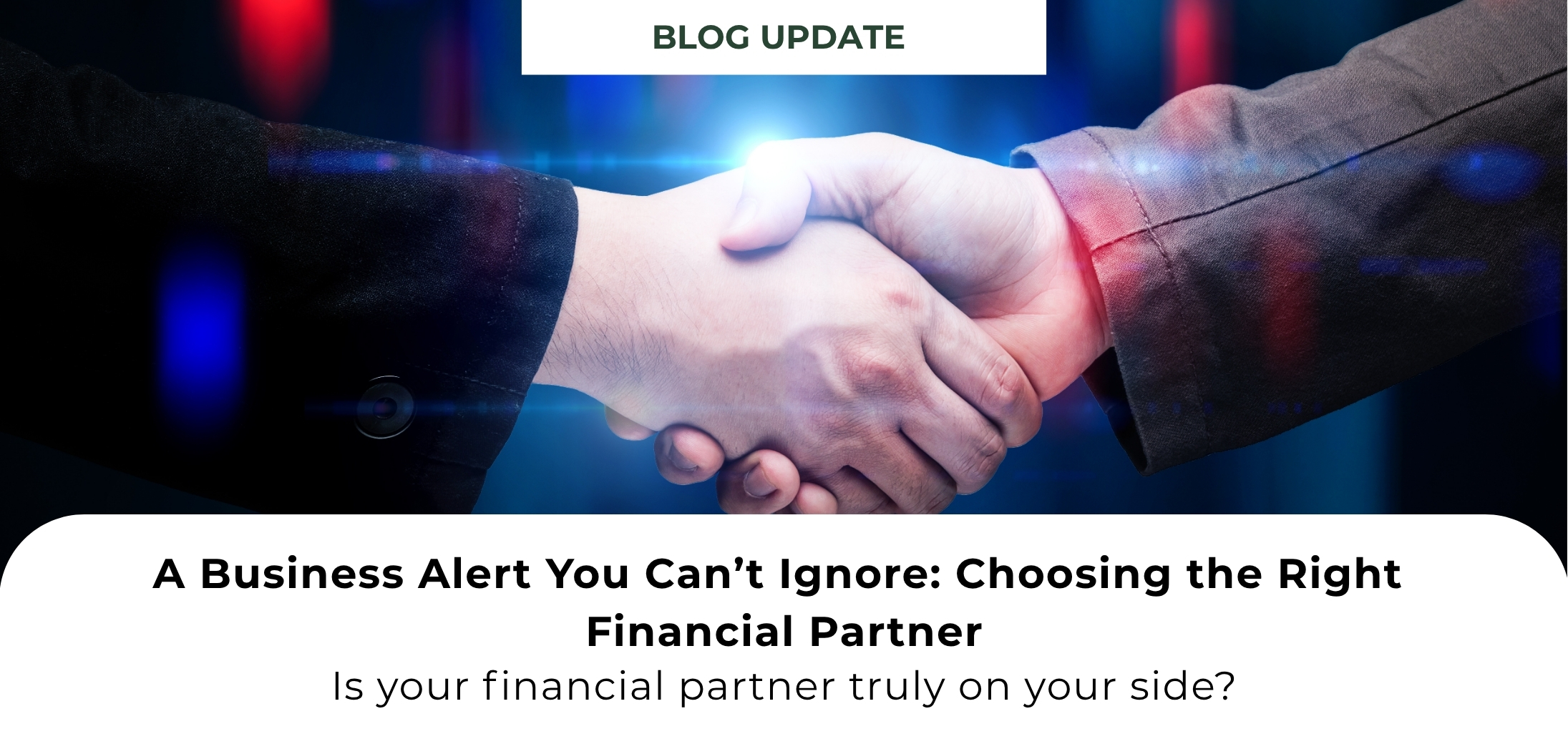 A Business Alert You Can’t Ignore: Choosing the Right Financial Partner