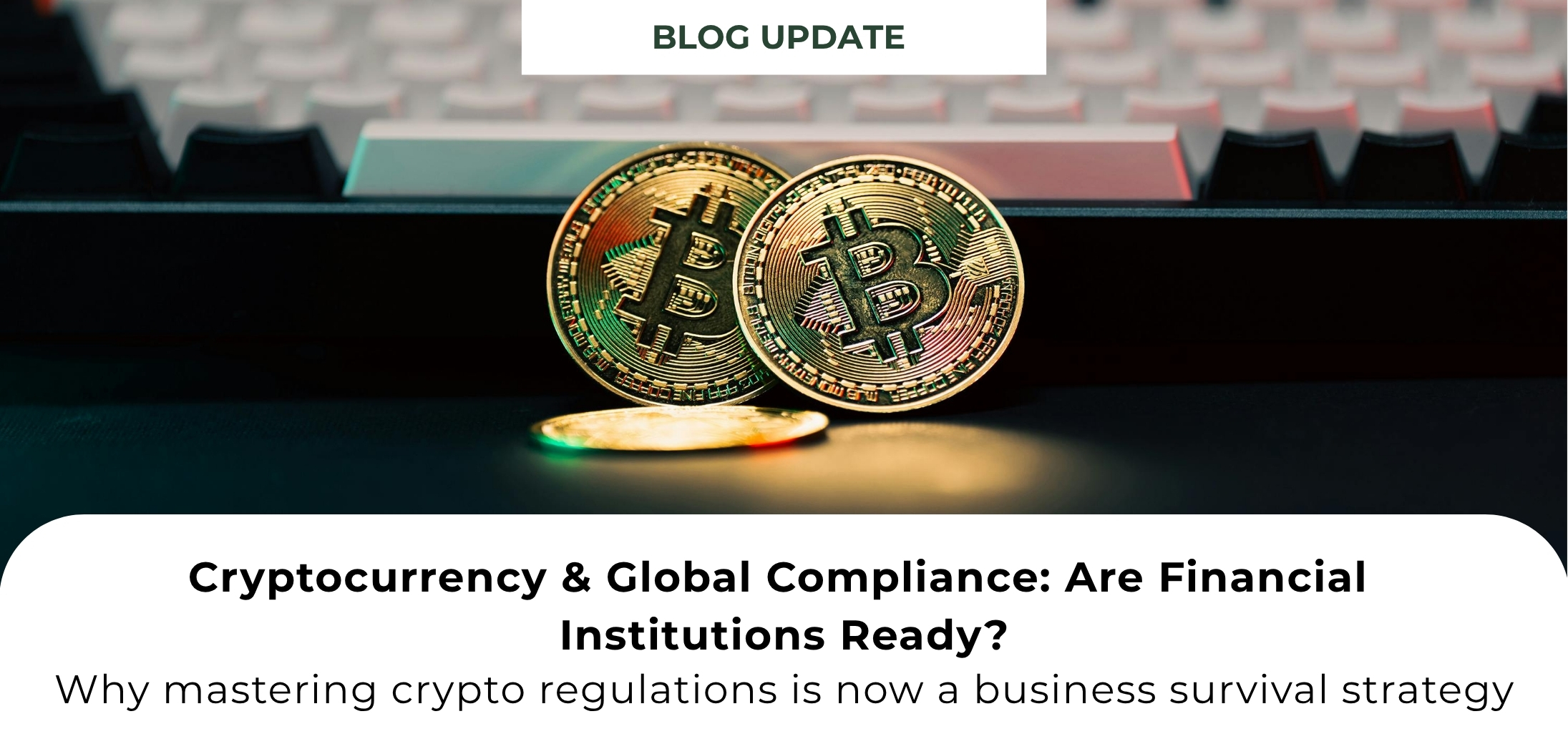 Cryptocurrency & Global Compliance: What Financial Institutions Must Know 