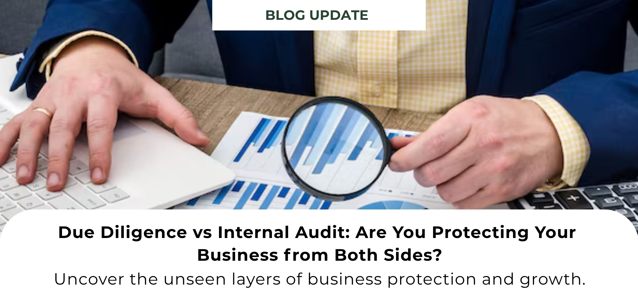 Due Diligence vs Internal Audit: Why Both Matter for Business Success