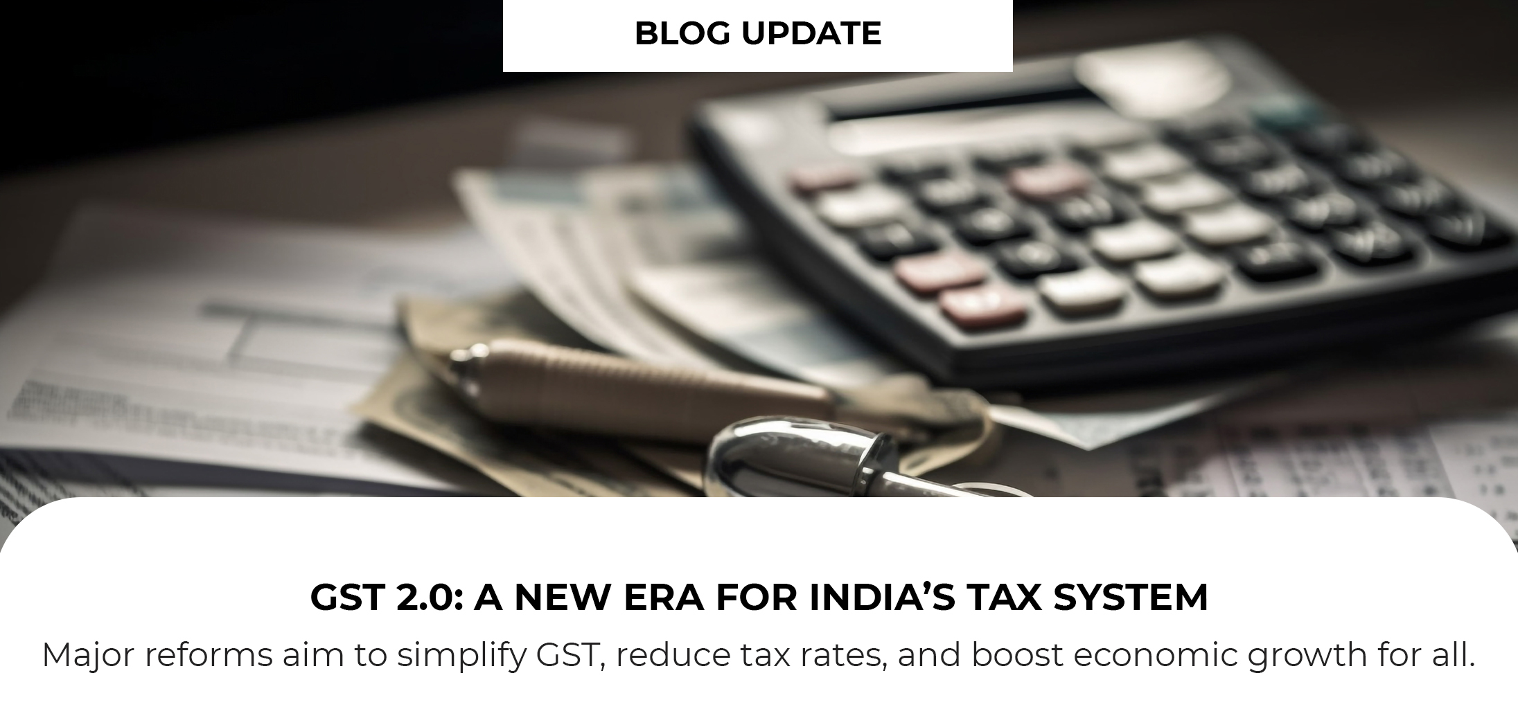 GST 2.0: Big Changes Coming to India’s Tax System in 2025