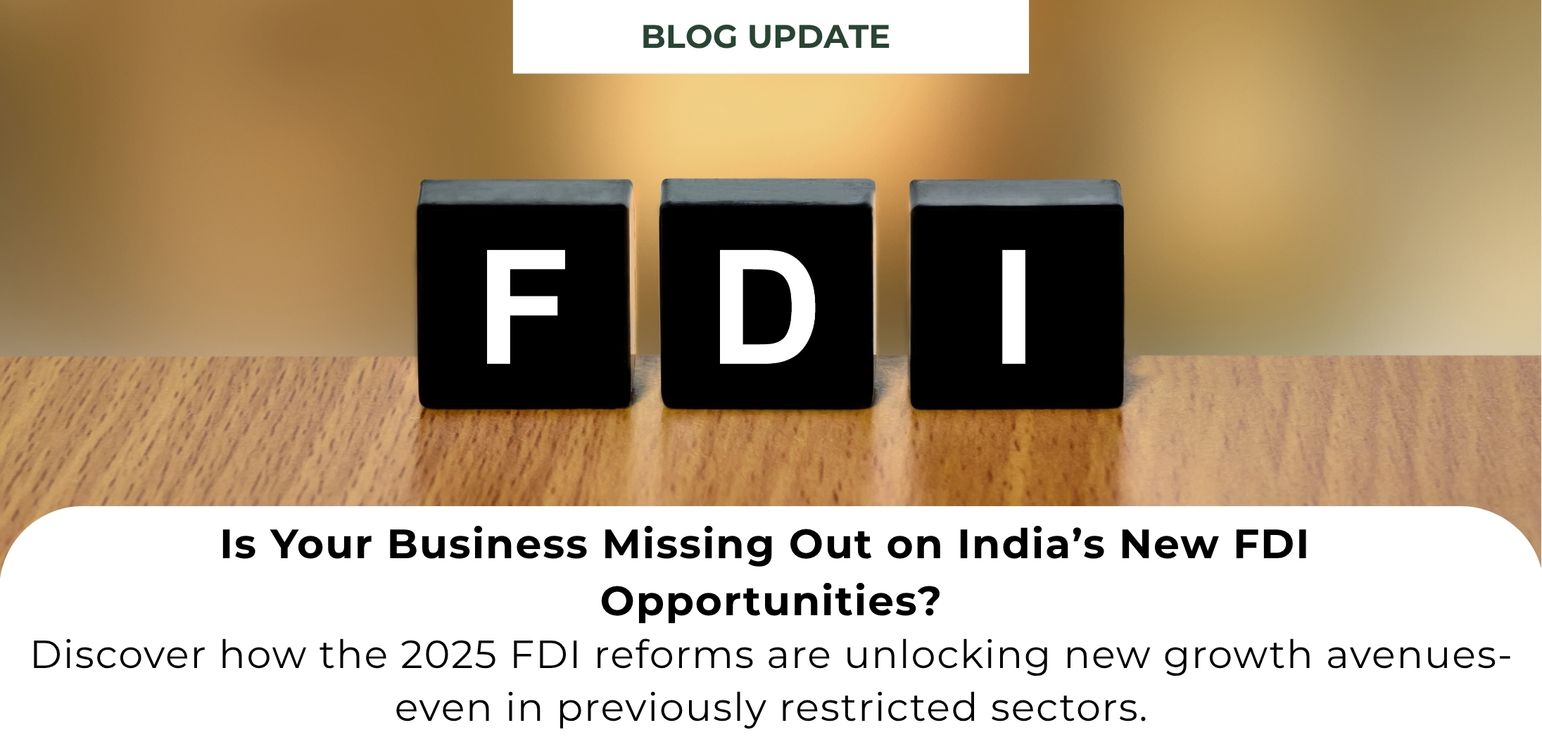 Is Your Business Missing Out on India’s New FDI Opportunities?