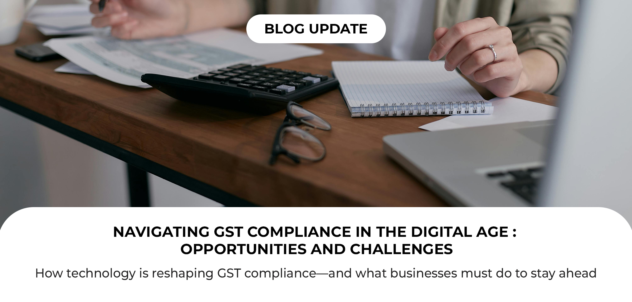 Navigating GST Compliance in the Digital Age: Opportunities and Challenges