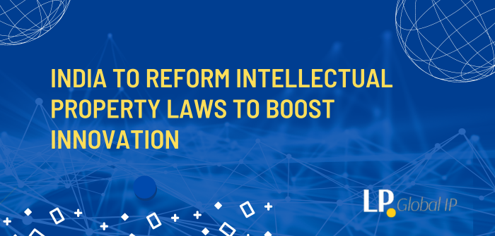 India to Reform Intellectual Property Laws to Boost Innovation